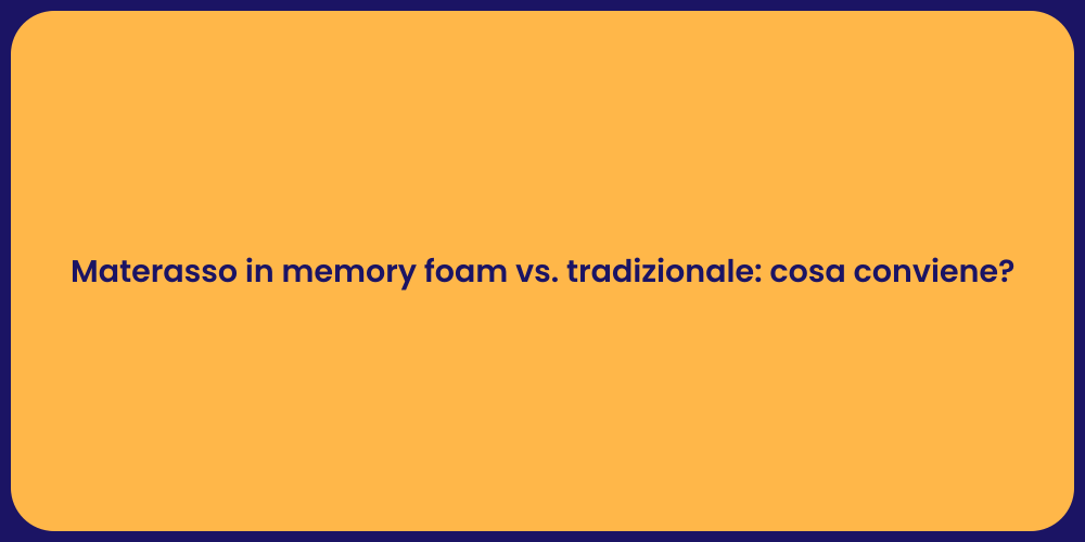 Materasso in memory foam vs. tradizionale: cosa conviene?