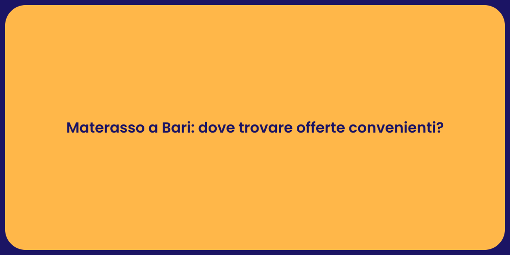 Materasso a Bari: dove trovare offerte convenienti?