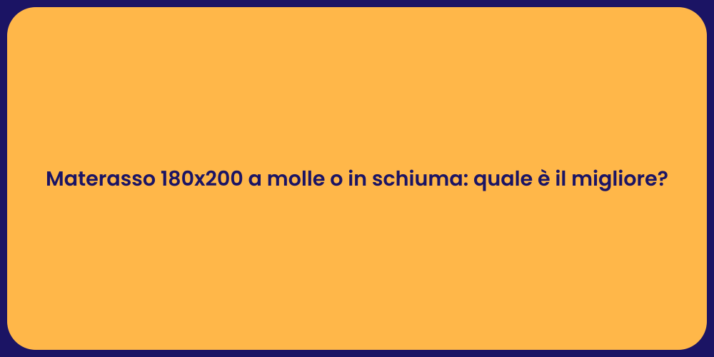 Materasso 180x200 a molle o in schiuma: quale è il migliore?