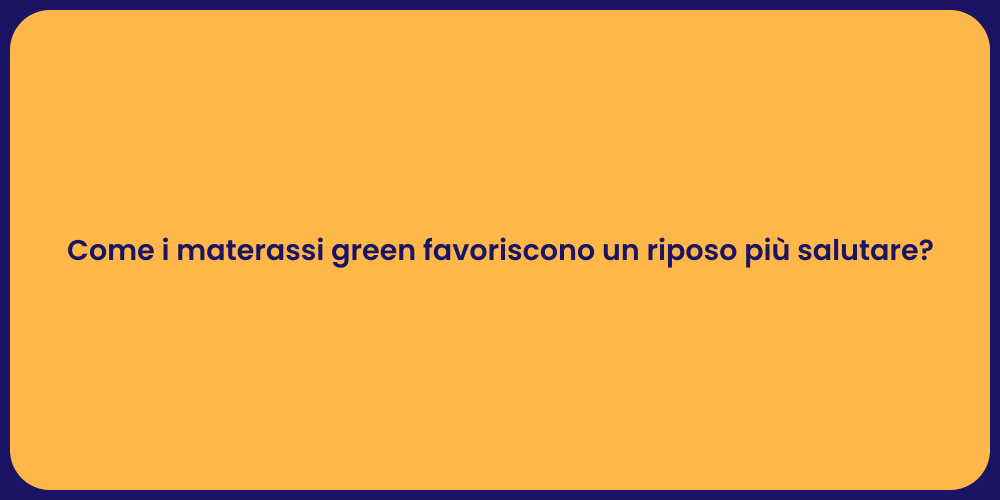 Come i materassi green favoriscono un riposo più salutare?