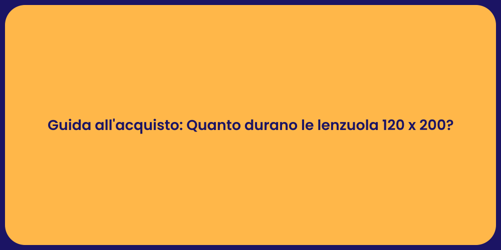 Guida all'acquisto: Quanto durano le lenzuola 120 x 200?