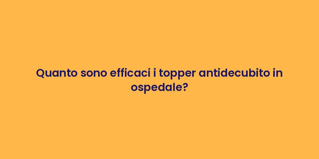 Quanto sono efficaci i topper antidecubito in ospedale?