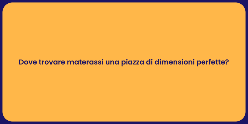 Dove trovare materassi una piazza di dimensioni perfette?