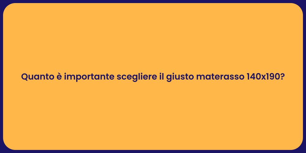 Quanto è importante scegliere il giusto materasso 140x190?