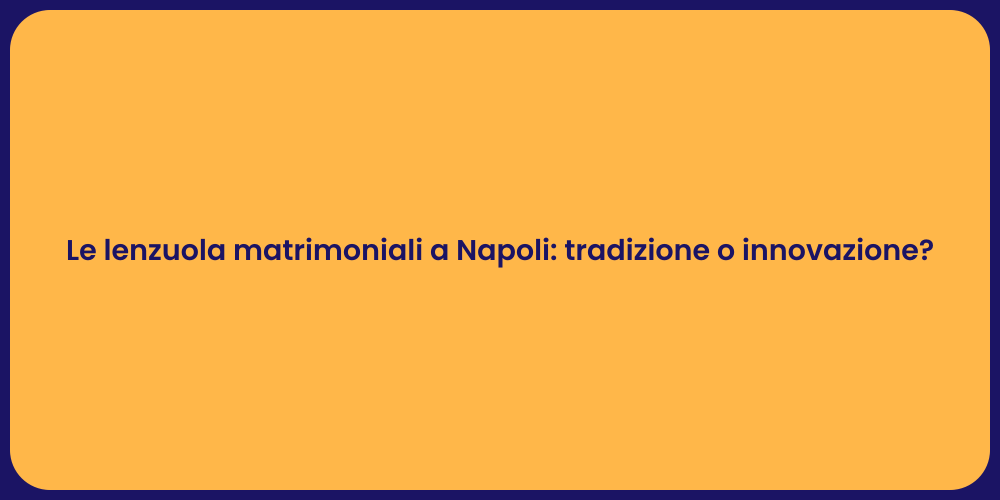 Le lenzuola matrimoniali a Napoli: tradizione o innovazione?