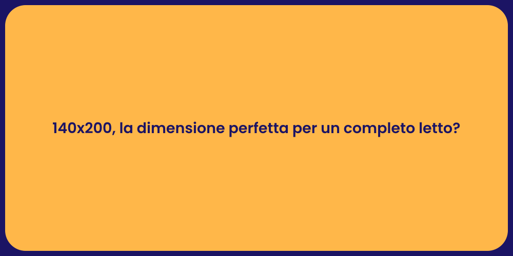 140x200, la dimensione perfetta per un completo letto?