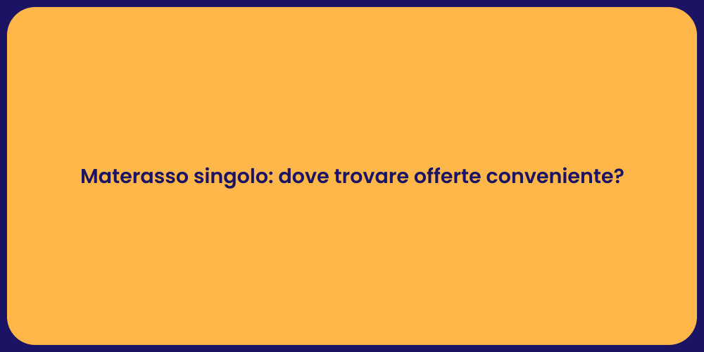 Materasso singolo: dove trovare offerte conveniente?