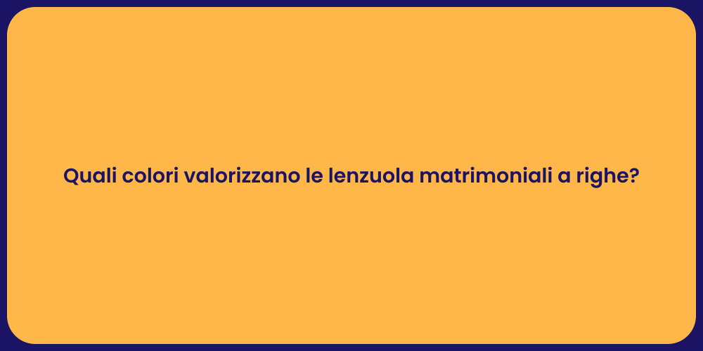 Quali colori valorizzano le lenzuola matrimoniali a righe?