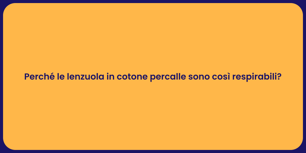 Perché le lenzuola in cotone percalle sono così respirabili?