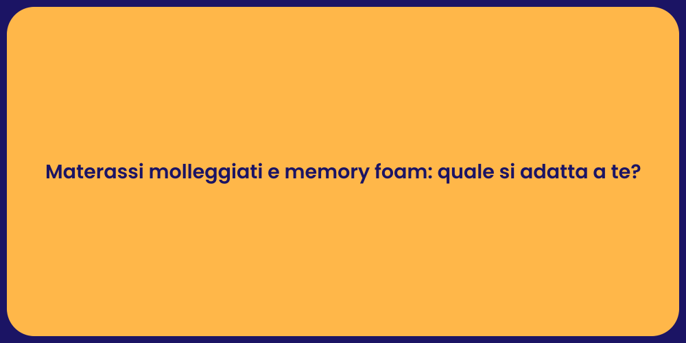 Materassi molleggiati e memory foam: quale si adatta a te?