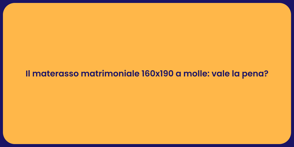 Il materasso matrimoniale 160x190 a molle: vale la pena?