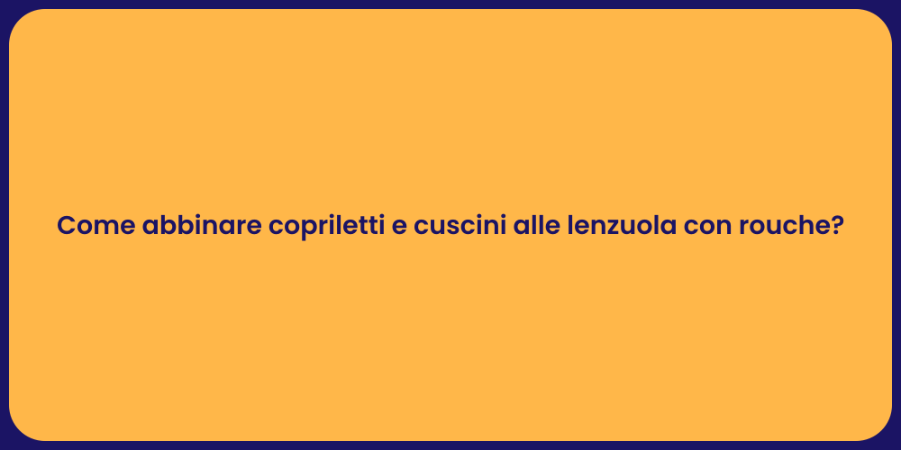 Come abbinare copriletti e cuscini alle lenzuola con rouche?