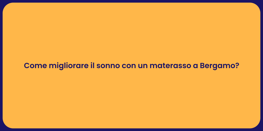 Come migliorare il sonno con un materasso a Bergamo?