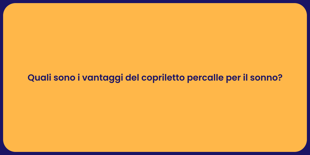 Quali sono i vantaggi del copriletto percalle per il sonno?