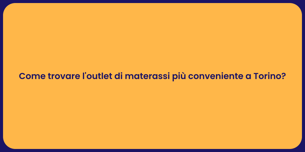 Come trovare l'outlet di materassi più conveniente a Torino?
