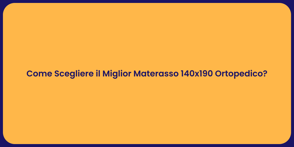 Come Scegliere il Miglior Materasso 140x190 Ortopedico?
