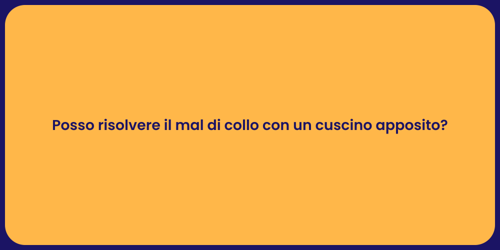 Posso risolvere il mal di collo con un cuscino apposito?