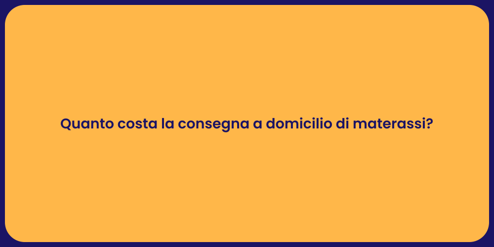 Quanto costa la consegna a domicilio di materassi?