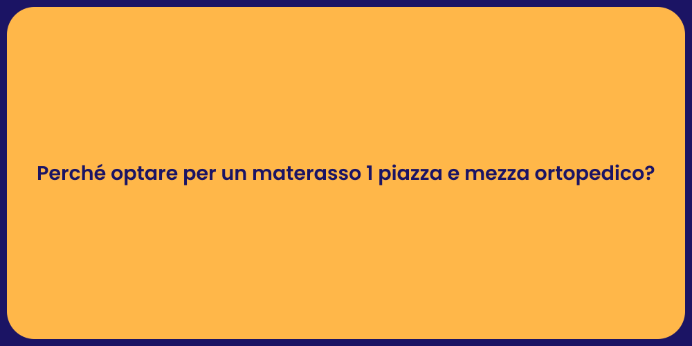 Perché optare per un materasso 1 piazza e mezza ortopedico?