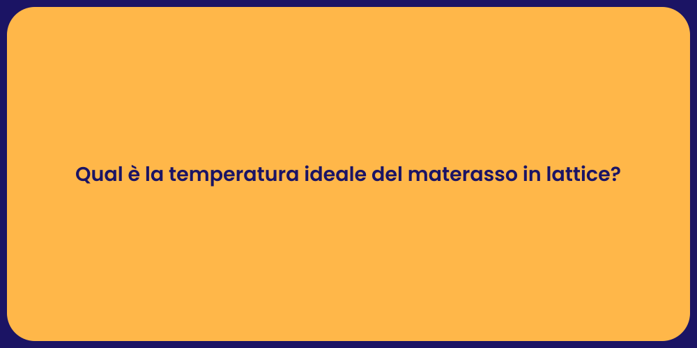 Qual è la temperatura ideale del materasso in lattice?