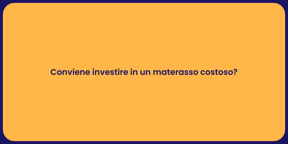 Conviene investire in un materasso costoso?