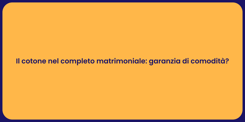 Il cotone nel completo matrimoniale: garanzia di comodità?