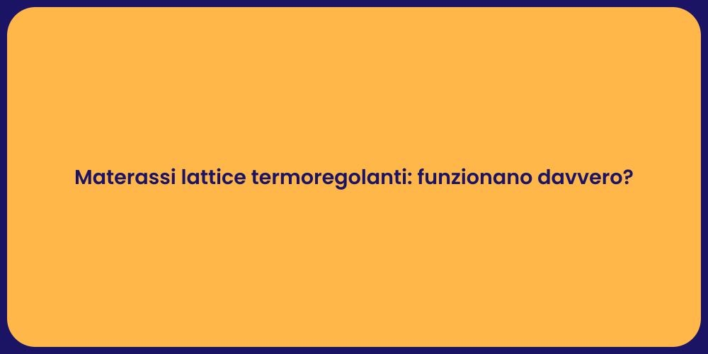 Materassi lattice termoregolanti: funzionano davvero?