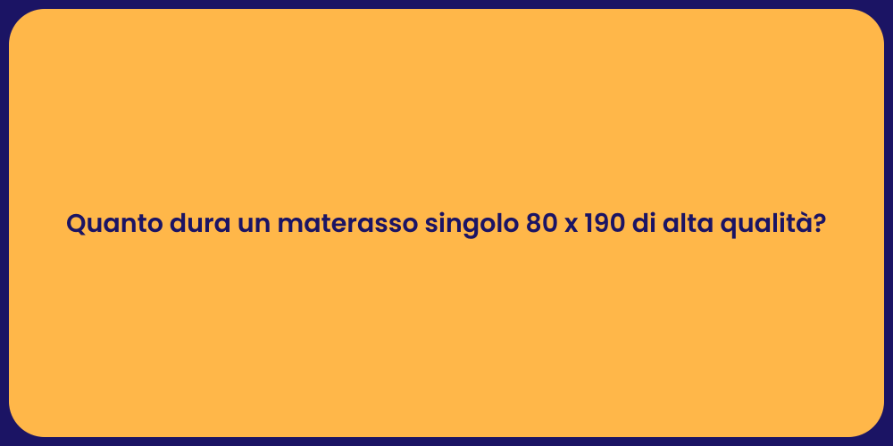 Quanto dura un materasso singolo 80 x 190 di alta qualità?