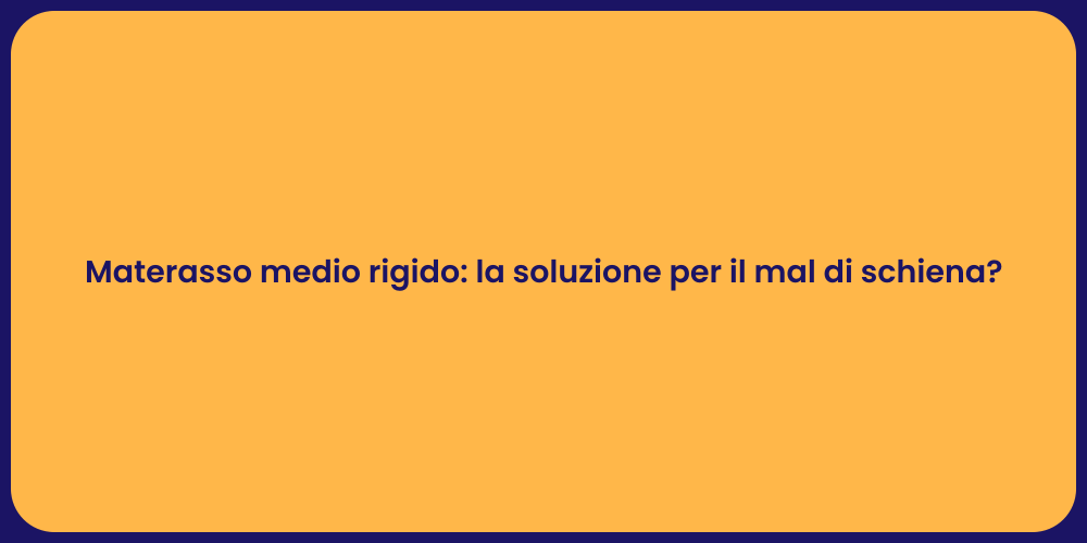 Materasso medio rigido: la soluzione per il mal di schiena?