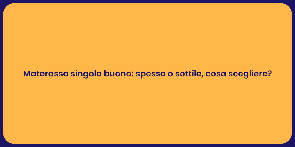 Materasso singolo buono: spesso o sottile, cosa scegliere?