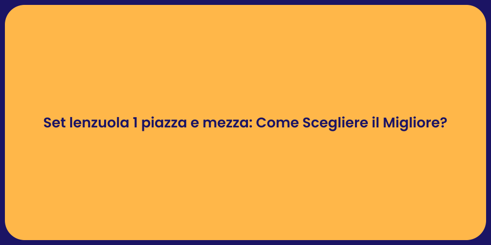 Set lenzuola 1 piazza e mezza: Come Scegliere il Migliore?
