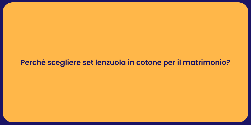 Perché scegliere set lenzuola in cotone per il matrimonio?