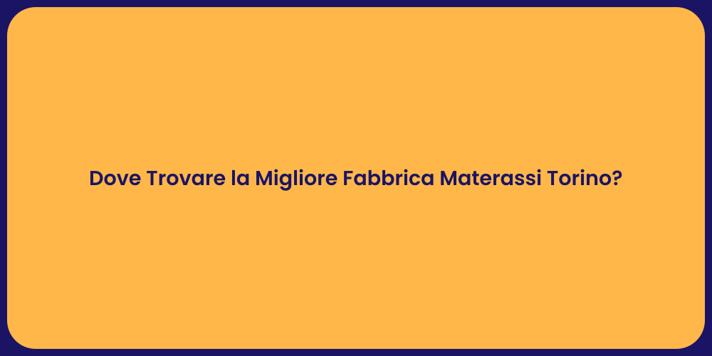 Dove Trovare la Migliore Fabbrica Materassi Torino?