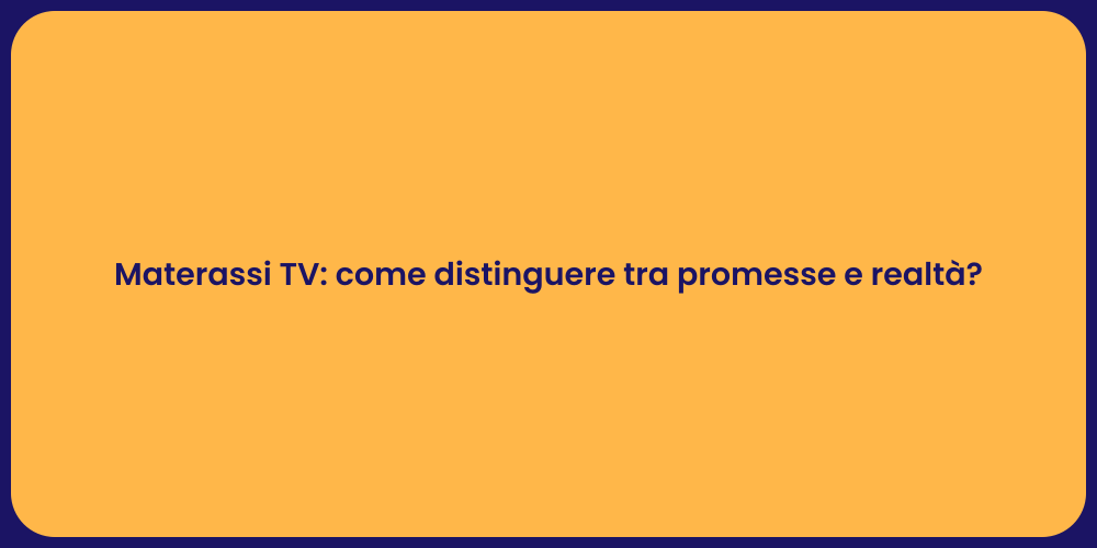 Materassi TV: come distinguere tra promesse e realtà?