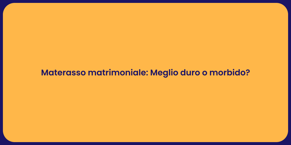 Materasso matrimoniale: Meglio duro o morbido?