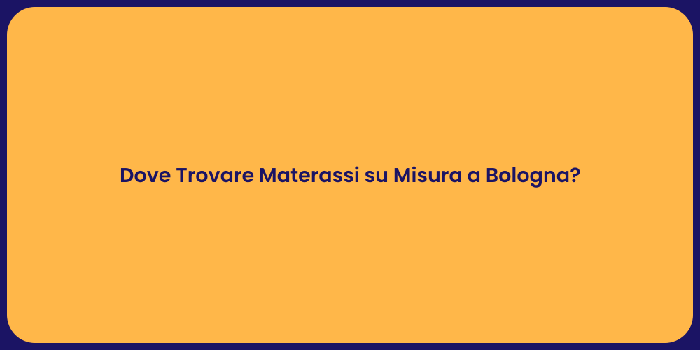 Dove Trovare Materassi su Misura a Bologna?