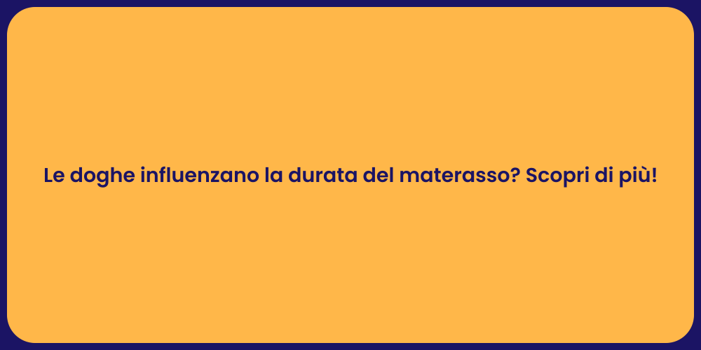 Le doghe influenzano la durata del materasso? Scopri di più!