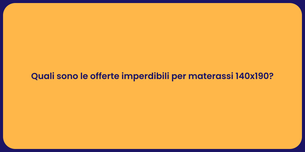 Quali sono le offerte imperdibili per materassi 140x190?