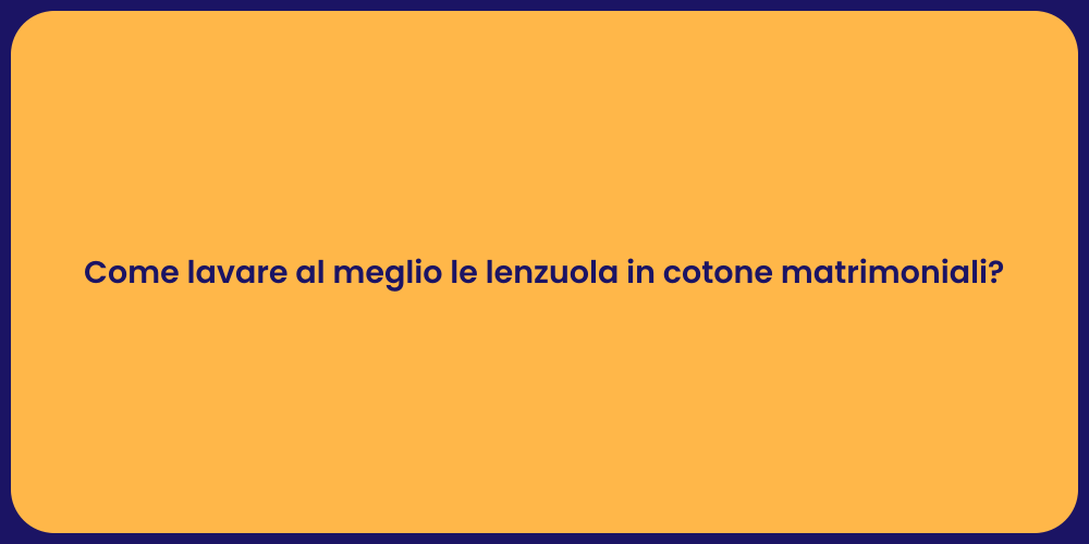 Come lavare al meglio le lenzuola in cotone matrimoniali?