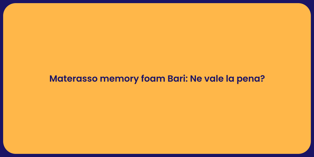 Materasso memory foam Bari: Ne vale la pena?