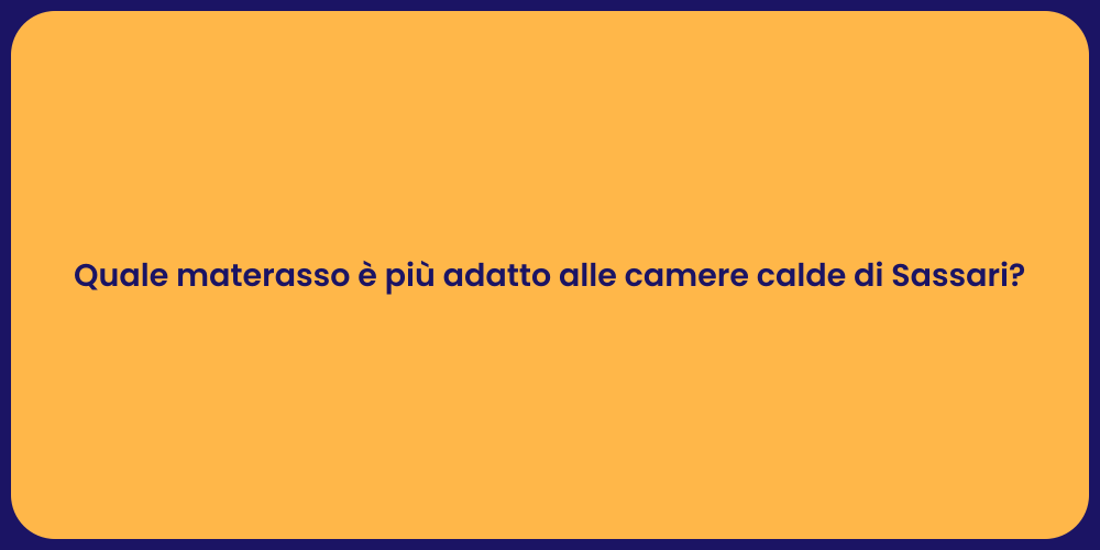Quale materasso è più adatto alle camere calde di Sassari?