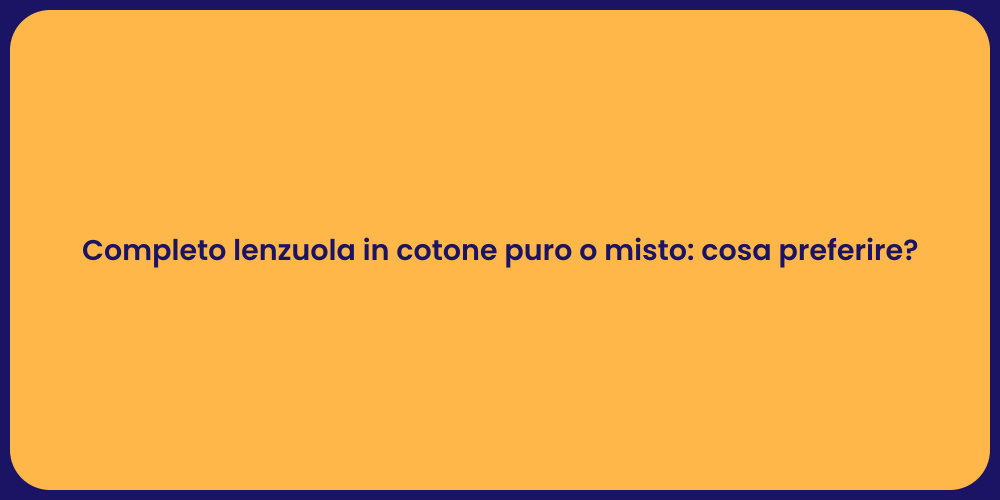 Completo lenzuola in cotone puro o misto: cosa preferire?