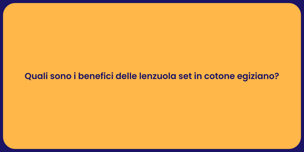 Quali sono i benefici delle lenzuola set in cotone egiziano?