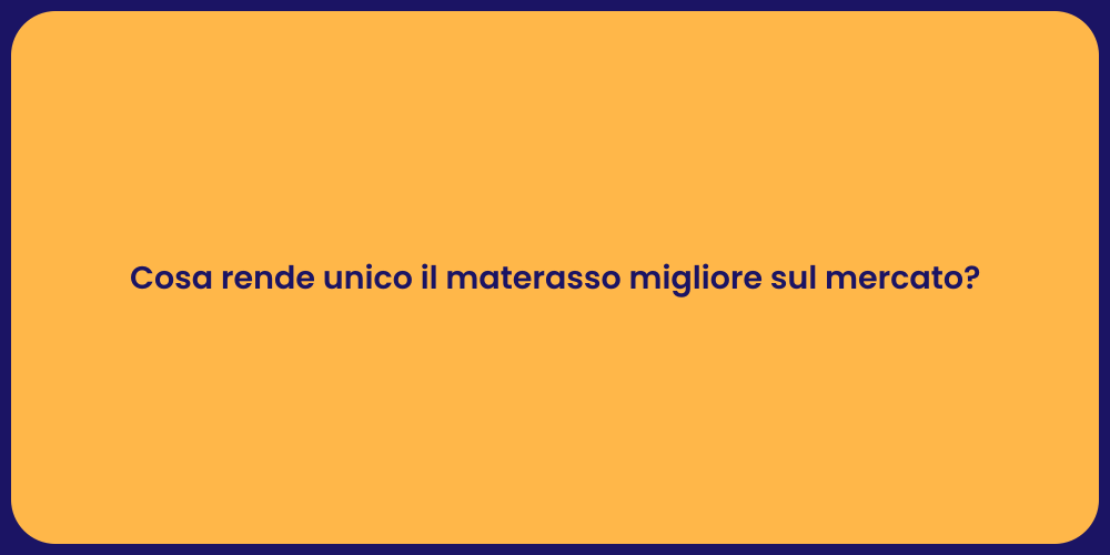 Cosa rende unico il materasso migliore sul mercato?