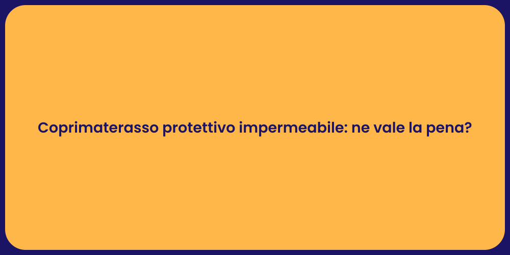 Coprimaterasso protettivo impermeabile: ne vale la pena?