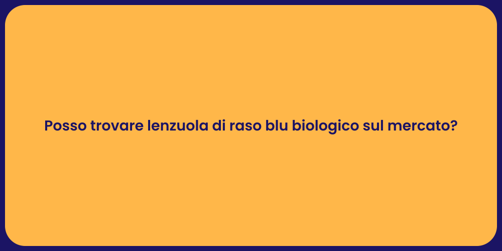 Posso trovare lenzuola di raso blu biologico sul mercato?