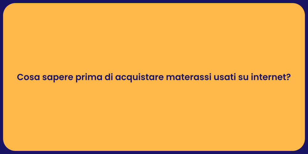 Cosa sapere prima di acquistare materassi usati su internet?