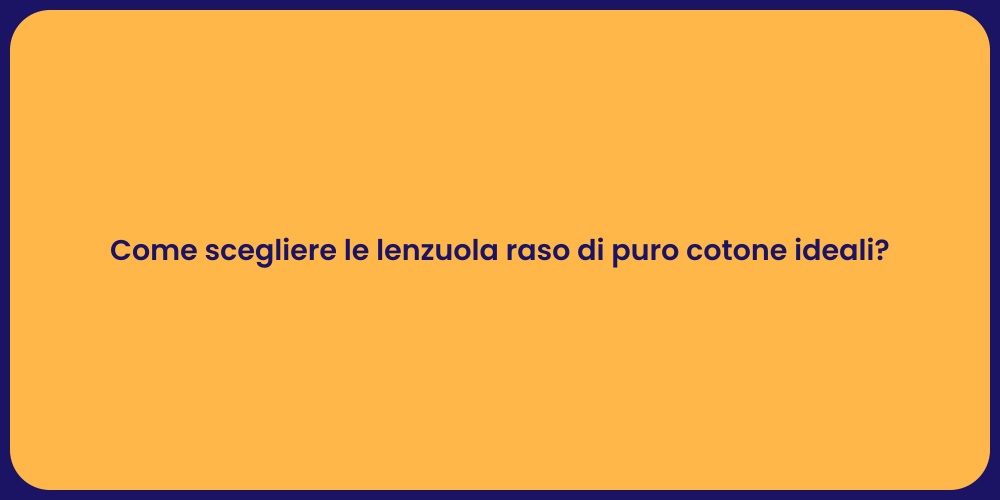 Come scegliere le lenzuola raso di puro cotone ideali?