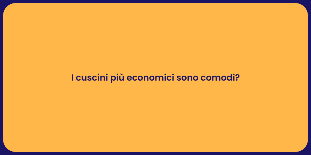 I cuscini più economici sono comodi?