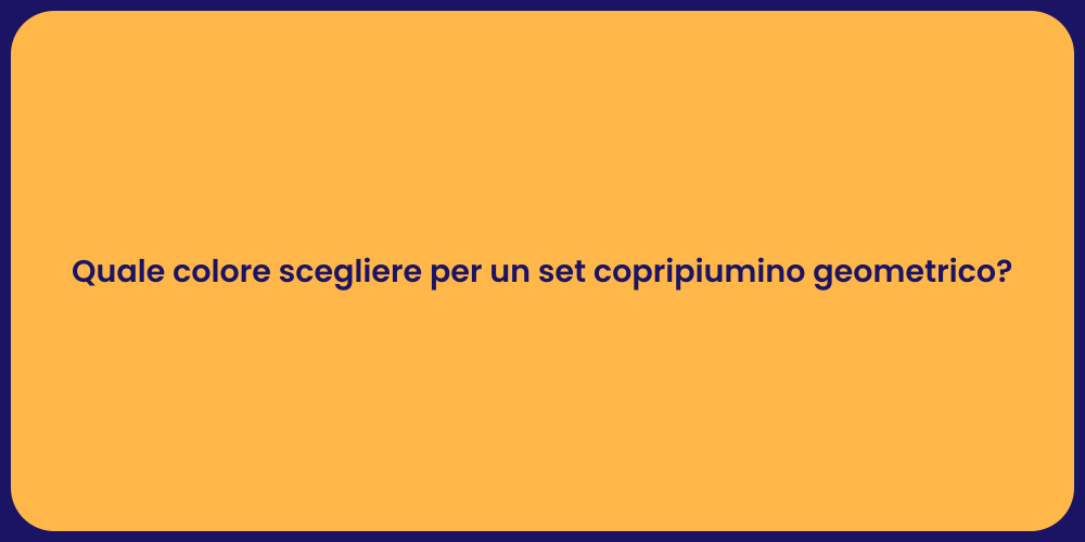 Quale colore scegliere per un set copripiumino geometrico?